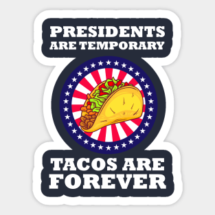 Presidents Are Temporary Tacos Are Forever Sticker